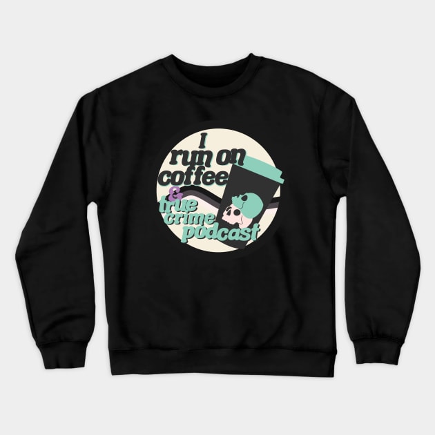 I run on coffee and true crime podcast Crewneck Sweatshirt by rachelaranha